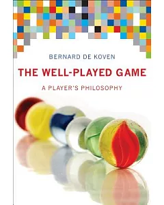 The Well-Played Game: A Player’s Philosophy