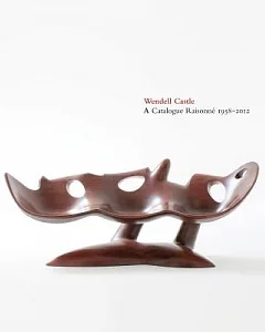 Wendell Castle: A Catalogue Raisonné, 1958-2012