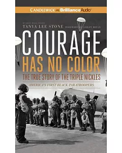 Courage Has No Color: The True Story of the Triple Nickles: America’s First Black Paratroopers