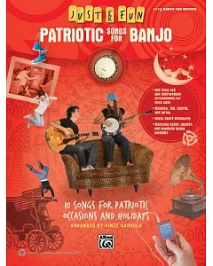 Patriotic Songs for Banjo: 10 Songs for Patriotic Occasions and Holidays: Easy Banjo Tab Edition