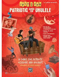 Patriotic Songs for Ukulele: 10 Songs for Patriotic Occasions and Holidays: Easy Ukulele Tab Edition