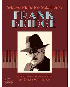 Selected Music for Solo Piano frank Bridge