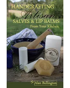 Handcrafting Artisan Salves & Lip Balms from Your Kitchen