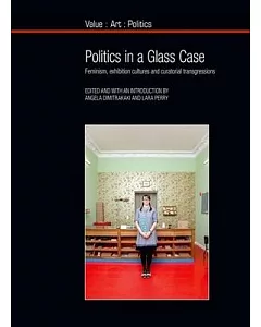 Politics in a Glass Case: Feminism, Exhibition Cultures and Curatorial Transgressions