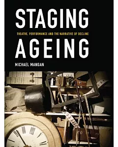 Staging Ageing: Theatre, Performance and Narrative of Decline