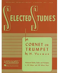 Selected Studies: Cornet or Trumpet: Advanced Etudes, Scales and Arpeggios in All Major and All Minor Keys