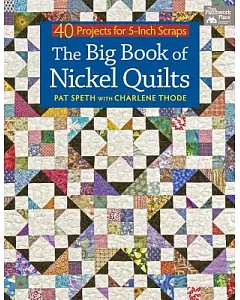 The Big Book of Nickel Quilts: 40 Projects for 5-Inch Scraps