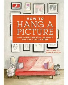 How to Hang a Picture: And Other Essential Lessons for a Stylish Home