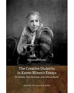 The Creative Dialectic in Karen Blixen’s Essays: On Gender, Nazi Germany, and Colonial Desire