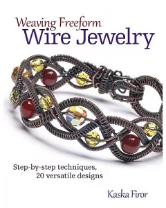 Weaving Freeform Wire Jewelry: Step-by-Step Techniques, 20 Versatile Designs