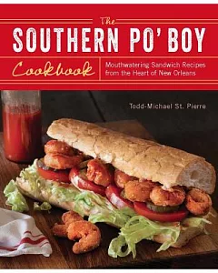The Southern Po’ Boy Cookbook: Mouthwatering Sandwich Recipes from the Heart of New Orleans