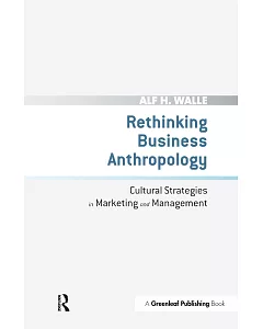 Rethinking Business Anthropology: Cultural Strategies in Marketing and Management