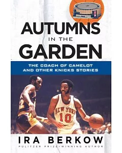 Autumns in the Garden: The Coach of Camelot & Other Knicks Stories