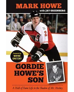 Gordie Howe’s Son: A Hall of Fame Life in the Shadow of Mr. Hockey