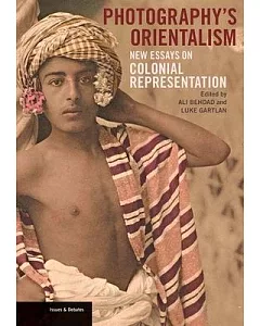 Photography’s Orientalism: New Essays on Colonial Representation