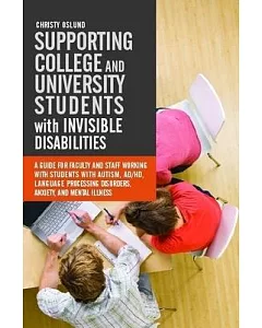Supporting College and University Students With Invisible Disabilities: A Guide for Faculty and Staff Working With Students With