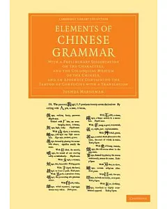 Elements of Chinese Grammar: With a Preliminary Dissertation on the Characters, and the Colloquial Medium of the Chinese, and an