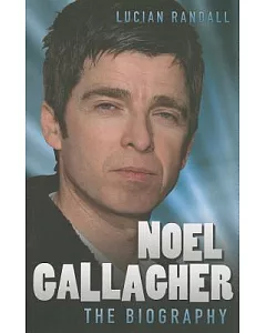 Noel Gallagher: The Biography