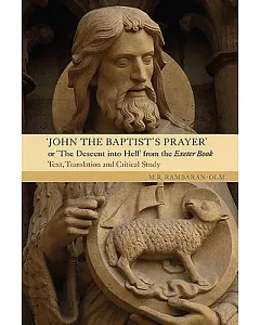 John the Baptist’s Prayer or The Descent into Hell from the Exeter Book: Text, Translation and Critical Study