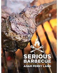 Serious Barbecue: Smoke, Char, Baste and Brush Your Way to Great Outdoor Cooking