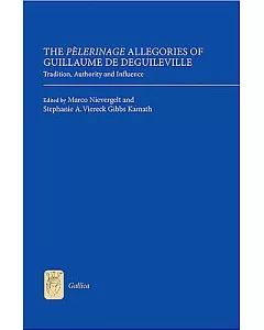 The Pèlerinage Allegories of Guillaume de Deguileville: Tradition, Authority and Influence