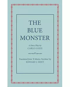 The Blue Monster (Il Mostro Turchino): A Fairy Play in Five Acts