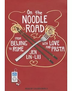 On the Noodle Road: From Beijing to Rome With Love and Pasta