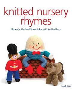 Knitted Nursery Rhymes: Recreate the Traditional Tales With Knitted Toys