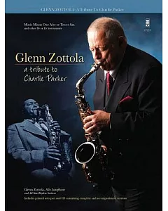 Glenn Zottola: A Tribute to charlie Parker: Music Minus One Alto or Tenor Sax, and other B Flat or E Flat Instruments