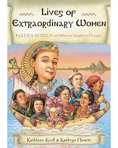 Lives of Extraordinary Women: Rulers, Rebels (And What the Neighbors Thought)