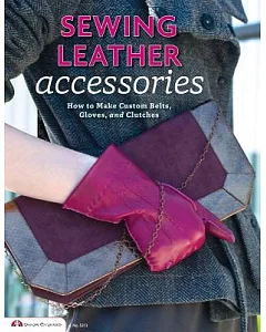 Sewing Leather Accessories: How to Make Custom Belts, Gloves, and Clutches