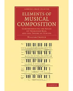 Elements of Musical Composition: Comprehending the Rules of Thorough Bass, and the Theory of Tuning