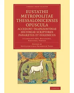 Eustathii metropolitae Thessalonicensis opuscula. Accedunt Trapezuntinae historiae scriptores Panaretus et Eugenicus