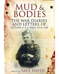 Mud and Bodies: The War Diaries and Letters of Captain N. A. C. weir, 1914-1920
