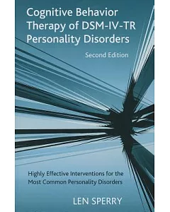 Cognitive Behavior Therapy of DSM-IV-TR Personality Disorders: Highly Effective Interventions for the Most Common Personality Di