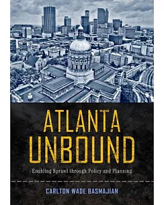 Atlanta Unbound: Enabling Sprawl Through Policy and Planning