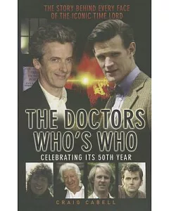 The Doctors Who’s Who: The Story Behind Every Face of the Iconic Time Lord: Celebrating Its 50th Year