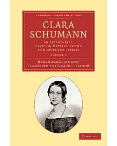 Clara Schumann: An Artist’s Life, Based on Material Found in Diaries and Letters