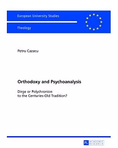 Orthodoxy and Psychoanalysis: Dirge or Polychronion to the Centuries-Old Tradition?