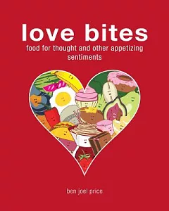 Love Bites: Food for Thought and Other Appetizing Sentiments