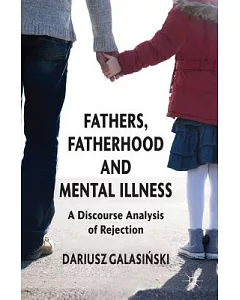 Fathers, Fatherhood and Mental Illness: A Discourse Analysis of Rejection