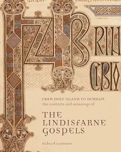 From Holy Island to Durham: The Contexts and Meanings of the Lindisfarne Gospels