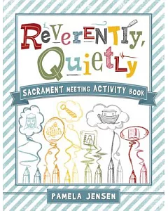Reverently, Quietly: Sacrament Meeting Activity Book