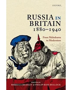 Russia in Britain, 1880 - 1940: From Melodrama to Modernism