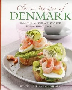 Classic Recipes of Denmark: Traditional Food and Cooking in 25 Authentic Dishes