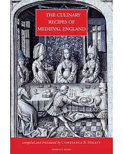 The Culinary Recipes of Medieval England: An Epitome of Recipes from Extant Medieval English Culinary Manuscripts