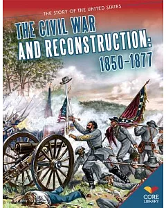 Civil War and Reconstruction: 1850-1877