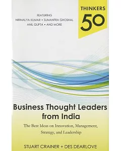 Business Thought Leaders from India: The Best Ideas on Innovation, Management, Strategy, and Leadership