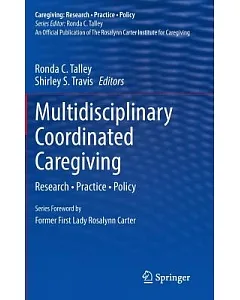 Multidisciplinary Coordinated Caregiving: Research • Practice • Policy
