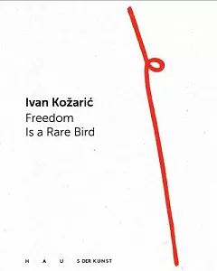 Ivan Kozaric: Freedom Is a Rare Bird